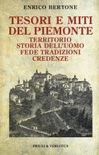 Tesori e miti del piemonte. territorio, storia dell'uomo, fede, tradizioni, credenze
