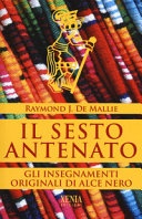 Il sesto antenato. i testi originali degli insegnamenti di alce nero