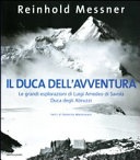 Il duca dell'avventura. le grandi esplorazioni di luigi amedeo di savoia, duca degli abruzzi
