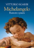 Michelangelo. rumore e paura. ediz. a colori (