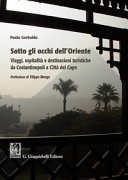 Sotto gli occhi dell'oriente. viaggi ospitalità e destinazioni turistiche da costantinopoli a città del capo (brossura)