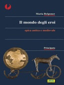 Il mondo degli eroi. epica classica e medievale. per le scuole superiori