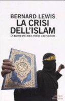 La crisi dell'islam. le radici dell'odio verso l'occidente