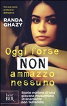 Oggi forse non ammazzo nessuno. storie minime di una giovane musulmana stranamente non terrorista