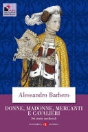 Donne, madonne, mercanti e cavalieri. sei storie medievali