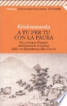 A tu per tu con la paura. un percorso d'amore attraverso le relazioni dalla co-dipendenza alla libertà
