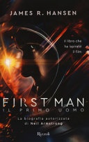First man. il primo uomo. la biografia autorizzata di neil armstrong