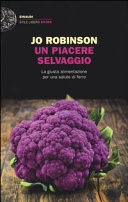 Un piacere selvaggio. la giusta alimentazione per una salute di ferro
