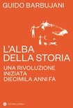 L'alba della storia. una rivoluzione iniziata diecimila anni fa