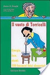 Il vuoto di torricelli. energia, luce, atomi: 100 fenomeni fisici elementari