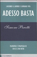 Adesso basta. lasciare il lavoro e cambiare vita. filosofia e strategia di chi ce l'ha fatta