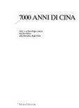 7000 anni di cina. arte e archeologia cinese dal neolitico alla dinastia degli han