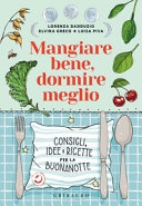 Mangiare bene, dormire meglio. consigli, idee e ricette per la buonanotte