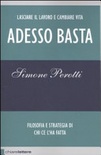 Adesso basta. lasciare il lavoro e cambiare vita. filosofia e strategia di chi ce l'ha fatta