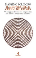 Il mistero delle origini dell'uomo. un viaggio nel tempo per comprendere chi siamo e dove stiamo andando