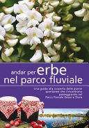 Andar per erbe nel parco fluviale. una guida alla scoperta delle piante spontanee che s'incontrano passeggiando nel parco fluviale gesso e stura
