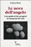 Le uova dell'angelo. una guida al far progetti in momenti di crisi