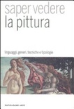  saper vedere la pittura. linguaggi, generi, tecniche e tipologie