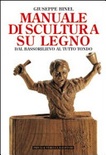 Manuale di scultura su legno. dal bassorilievo al tutto tondo