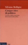 Cinque idee di politica. concetti, modelli, programmi di ricerca in scienza politica