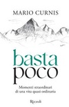 Basta poco. momenti straordinari di una vita quasi ordinaria 