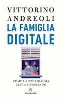 La famiglia digitale. come la tecnologia ci sta cambiando