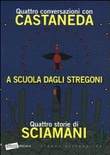 A scuola dagli stregoni. quattro conversazioni con castaneda-quattro storie di sciamani 