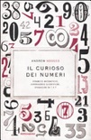 Il curioso dei numeri. stranezze matematiche, controversie scientifiche, divagazioni da 1 a 9