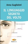Il linguaggio segreto del volto. come riconoscere qualità, menzogne, capacità. ediz. illustrata 