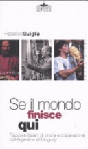 Se il mondo finisce qui. racconti italiani di onore e disperazione dall'argentina all'uruguay