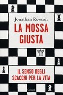 La mossa giusta. il senso degli scacchi per la vita