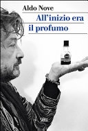 All'inizio era il profumo. storia personale, e universale, dei profumi