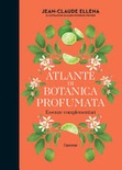 Atlante di botanica profumata. essenze complementari. ediz. illustrata