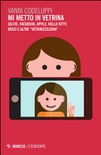 Mi metto in vetrina. selfie, facebook, apple, hello kitty, renzi e altre «vetrinizzazioni» 
