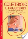 Colesterolo e trigliceridi. consigli e ricette per una corretta alimentazione