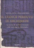 Il codice perduto di archimede. la storia di un libro ritrovato e dei suoi segreti matematici