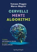 Cervelli, menti, algoritmi. il mistero dell'intelligenza naturale, gli enigmi di quella artificiale