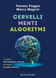 Cervelli, menti, algoritmi. il mistero dell'intelligenza naturale, gli enigmi di quella artificiale