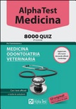  alpha test. medicina. 8000 quiz. per l'ammissione a medicina, odontoiatria, veterinaria