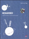 Mediamondo. viaggio attraverso le comunicazioni di massa