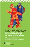 Sei personaggi in cerca d'autore-ciascuno a suo modo-questa sera si recita a soggetto. ediz. illustrata 
