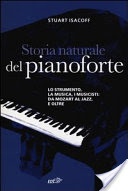 Storia naturale del pianoforte. lo strumento, la musica, i musicisti da mozart al modern jazz, e oltre