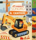 Il cantiere. il mio piccolo almanacco sonoro. ediz. a colori (