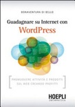 Guadagnare su internet con wordpress. promuovere attività e prodotti sul web creando profitti
