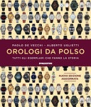 Orologi da polso. tutti gli esemplari che fanno la storia. ediz. a colori