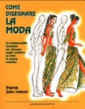 Come disegnare la moda. un indispensabile strumento per chiunque voglia trasferire su carta le proprie creazioni. ediz. illustrata