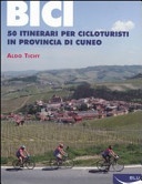 bici. 50 itinerari per cicloturisti in provincia di cuneo
