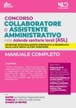Concorso collaboratore e assistente amministrativo nelle aziende sanitarie locali (asl). manuale completo. nuova ediz.