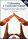 Cohousing e condomini solidali. guida pratica alle nuove forme di vicinato e vita in comune. con dvd