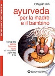 Ayurveda per la madre e il bambino. i consigli della medicina tradizionale indiana dal concepimento ai primi mesi di vita